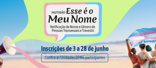 Defensoria Pública de Minas Gerais promove mutirão Retificação de Nome e/ou Gênero de Pessoas Transexuais e Travestis