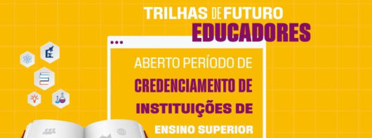 Aberto período de credenciamento de Instituições de Ensino Superior para o programa Trilhas de Futuro Educadores